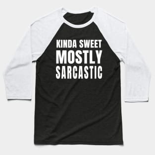 Kinda Sweet, Mostly Sarcastic (Black) Baseball T-Shirt